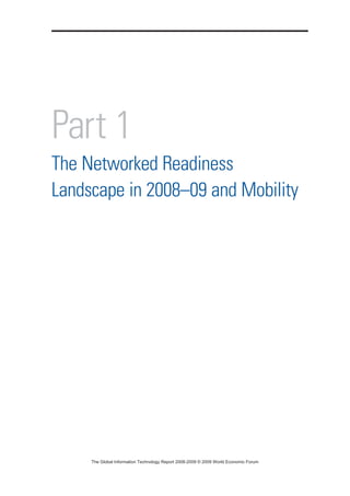 Part 1
The Networked Readiness
Landscape in 2008–09 and Mobility
7KH *OREDO ,QIRUPDWLRQ 7HFKQRORJ 5HSRUW  ‹  :RUOG (FRQRPLF )RUXP
 