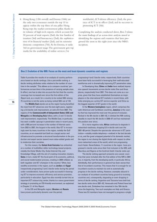 4. Hong Kong (12th overall) and Estonia (18th) are
the only two economies outside the top 10 to
appear within the top three of one pillar. Hong
Kong tops the market environment pillar, thanks to
its volume of high-tech exports, which account for
50 percent of total exports (2nd), the low burden of
taxation (3rd) and bureaucracy (2nd), the sophistica-
tion of its financial market (2nd), and its extensive
domestic competition (7th).As for Estonia, it ranks
3rd on government usage.The government gets top
marks for the availability of online services (1st
worldwide), ICT-driven efficiency (2nd), the pres-
ence of ICT in its offices (2nd), and its successes in
promoting ICT (5th).
Completing the analysis conducted above, Box 2 relates
the main findings of an across-time analysis aimed at
identifying the regions and countries that have pro-
gressed the most in the eight years since the NRI’s
inception.
16
1.1:GaugingtheNetworkedReadinessofNations
Table A provides the results of an analysis of country perform-
ance based on decile rankings. Like a percentile ranking, a
decile ranking attributes ranks relative to the number of coun-
tries in the sample.1 This allows us to compare countries’ per-
formances across time in the presence of varying sample sizes.
In effect, one has to take into account the fact that the country
coverage has increased ever since the first edition of the
Report and, as a result, for a country to be ranked 50th among
75 countries is not the same as being ranked 50th out of 134.
The Middle East stands out as the region having benefited
the most from ICT advances over the last eight years, register-
ing a 3.5 decile rank improvement, an extra 0.5 from 2007. The
regions of the Commonwealth of Independent States (CIS) and
Mongolia and Developing Asia follow, with a 2 and 1.5 decile
rank improvement, respectively. The Middle East, in particular,
has seen a stellar upsurge in penetration rates in recent years,
with a 600 percent increase in the number of Internet users
from 2002 to 2007, the largest in the world. Also ICT is increas-
ingly seen by many countries in the region, notably the Gulf
countries, as an essential tool (both as a target sector and
infrastructure) to promote a structural transformation in the pro-
duction and export sector toward more value-added goods and
to modernize their societies.
For this reason, the United Arab Emirates has embarked
on a number of multibillion dollar technology-based projects,
notably the Dubai Media City, Dubai Internet City, and
Knowledge Village, with the aim of creating innovation clusters.
Qatar, in turn, made ICT the focal point of its economic, political,
and social modernization process, creating in 2004 ictQatar as
both regulator and ICT champion in the country.2 Other, less
wealthy economies in the region, such as Jordan and Egypt
(respectively progressing 3 and 2 decile ranks during the period
under consideration), have proven quite successful in leverag-
ing ICT to improve economic efficiency and service provision,
particularly in education. Egypt has also recently turned into an
important ICT outsourcing center, thanks to a savvy government
strategy in promoting an FDI-friendly environment, as explained
in Chapter 2.1 of this Report.
In the CIS and Mongolia region, Ukraine and Russia
have proven particularly dynamic over the period,
progressing 4 and 3 decile ranks, respectively. Both countries
have been fairly successful in leveraging their well-educated
workforces and in dramatically improving ICT penetration rates.
In Developing Asia, China and India have realized impres-
sive upward movements across decile ranks (five and three
places, respectively) from 2001. This does not come as a sur-
prise, given that they have established themselves as major
players in the international ICT markets in recent times, with
India emerging as a prime ICT service exporter and China as
the biggest exporter of ICT goods in the world.
In the Western hemisphere region, which comprises the
Latin American and Caribbean countries, Jamaica is the coun-
try that has improved the most over the period of inclusion.
Ranked in the 8th decile in 2001–02, it climbed the NRI ranking
steadily to reach the 4th decile in 2006–07 and has maintained
this position ever since.
On a more negative note, Africa continues to stagnate in
networked readiness, dropping 0.5 in decile rank over the
2001–08 period. Despite the spectacular advances in ICT pene-
tration—notably mobile telephony—realized in the last decade
or so, and the great untapped potential of its domestic market,
the region is not closing the digital divide with respect to other
more networked areas of the world, which are progressing
much faster. Nevertheless, 11 countries in the region have pro-
gressed in decile ranks since their first inclusion in the NRI, with
Mauritius and Nigeria at the forefront (both 3 decile ranks up).
The decile ranking approach presents one caveat: coun-
tries that were included after the first edition of the NRI in 2001
are, in majority, from the developing world, in particular Africa.
Admittedly, their performance in general has been worse than
that of incumbent countries. This means that it is enough for an
incumbent country to maintain its rank to automatically
progress in the decile ranking. However, examples abound in
our analysis of incumbent countries losing ground to incoming
countries and, consequently, stagnating or even dropping in
terms of decile ranking. Argentina and Tanzania have both lost
two decile ranks since 2001–02, Venezuela and Poland have lost
one decile rank, Zimbabwe has remained in the 10th decile
since the beginning. Two such examples are Italy and Greece.
These two EU members have not managed to progress a single
Box 2: Evolution of the NRI: Focus on the most and least dynamic countries and regions
7KH *OREDO ,QIRUPDWLRQ 7HFKQRORJ 5HSRUW  ‹  :RUOG (FRQRPLF )RUXP
 