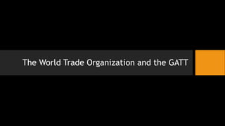 The World Trade Organization and the GATT
 