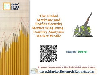 www.MarketResearchReports.com
Category : Defence
All logos and Images mentioned on this slide belong to their respective owners.
 