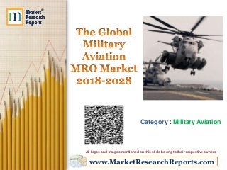 www.MarketResearchReports.com
Category : Military Aviation
All logos and Images mentioned on this slide belong to their respective owners.
 