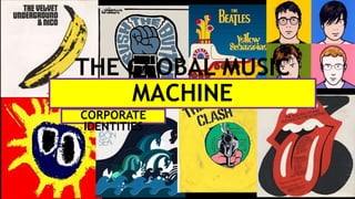 CORPORATE
IDENTITIES
THE GLOBAL MUSIC
MACHINE
 