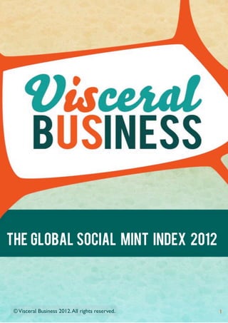 THE GLOBAL SOCIAL MINT INDEX 2012



 © Visceral Business 2012. All rights reserved.!   1
 
