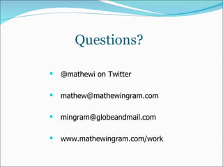 Questions? <ul><li>@mathewi on Twitter </li></ul><ul><li>[email_address] </li></ul><ul><li>[email_address] </li></ul><ul><...