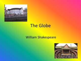The Globe

William Shakespeare
 