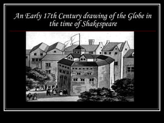 An Early 17th Century drawing of the Globe in
           the time of Shakespeare
 