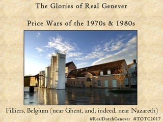 The Glories of Real Genever
2001: Avandis, Zoetermeer, The Netherlands
#RealDutchGenever #TOTC2017
Bols, De Kuyper & Herma...