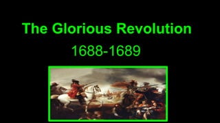 The Glorious Revolution
1688-1689
 