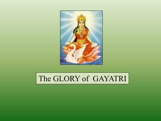 The GLORY of GAYATRI
 