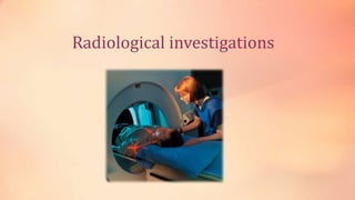 Radiological investigations
 