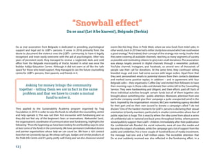 12 |
“Snowball effect”
Da se zna! (Let it be known!), Belgrade (Serbia)
Da se zna! association from Belgrade is dedicated to providing psychological
support and legal aid to LGBT+ persons. It arose in 2016 primarily from the
desire to document the violence over the LGBT+ community, to have it legally
recognised and more easily overcome with the aid of psychologists. After two
years of persistent work, they managed to receive a neglected, dark, and cold
office from the Belgrade municipality of Vračar, located in what was once the
Božidar Adžija Education Centre. Although it did not seem at all like the ‘safe
space’ for those who need support, they managed to see the future counselling
centre for LGBT+ persons, their parents, and friends in it.
They applied to the Sustainability Academy program organised by Trag
Foundation in 2019 in order to raise the funds to refurbish the counselling centre
and help operate it. This was not their first encounter with fundraising and so
they did not feel any of the beginner’s fears or reservations. Aleksandar Savić,
the organisation’s coordinator of communication and fundraising, highlights the
following: “From the beginning we have been looking for and building ways to raise
at least some of the funds in the community. We have permanent individual donors
and partner organisations whose help we can count on. We have a rich contact
base that we constantly top up. We always sell cups, badges and similar products at
the Pride Info Centre and it’s going pretty well. Every year we also showcase several
events like the Drag Show in Pride Week, where we raise funds from ticket sales. In
other words, back in 2019 we had a rather sturdy base around which we could weave
a good strategy.” And indeed, their concept of the strategy was nerdy, insofar that
they were covering all available channels, reaching as many segments of society
as possible and motivating citizens to give even small donations. The association
was always largely present in digital channels through a newsletter, podcast,
YouTube channel, Instagram, and Facebook, so several tens of thousands of
people saw their call for donations. At the same time, they continued selling
branded mugs and even had some success with larger orders. Apart from that
they sent personalised emails to potential donors from their contacts database
and marked some positive replies. In addition – and in agreement with four
Belgrade cafes – they organised a‘Coffee Day’and invited their followers to have
their morning cups in those cafes and donate their entire bill to the Counselling
Service. They were hardworking and diligent, and their efforts paid off. Each of
these individual activities brought certain funds but all of them together also
brought about something else - public attention. Moreover, attention from one
particular company would give their campaign a quite unexpected wind in the
back. Inspired by the organisation’s mission, McCann marketing agency decided
for their part and on their own accord to donate a campaign called “I do not
disown.”One of the hardest moments for LGBT+ persons is declaring their sexual
orientation to family members, particularly in smaller communities where fear of
public rejection is huge. This is exactly where the idea came from about a series
of confidential ads in national and local press throughout Serbia, where parents
would publicly support their LGBT+ children. Immediately after their publication
the confidential ads flooded the social networks, were all over the media and
became the subject of a debate, while the campaign got a lot of support from the
public and celebrities. For a mere couple of hundred Euros of media investment,
the message had one and a half million views. The incredible attention that
Da se zna! suddenly received was also reflected in the fundraising effort. In a
Asking for money brings the community
together - telling them we are in fact in the same
problem and that we have to create a mutual
fund to solve it.
 
