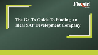 The Go-To Guide To Finding An
Ideal SAP Development Company
 