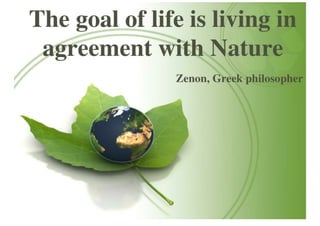 The Goal Of Life Is Living In Agreement With Nature