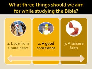 What three things should we aim for while studying the Bible?
