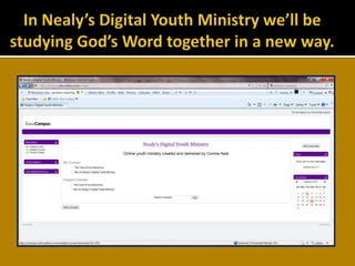 In Nealy’s Digital Youth Ministry we’ll be studying God’s Word together in a new way.