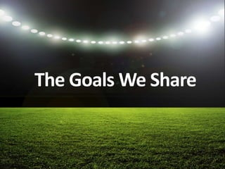 The Goals We Share
 