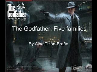 The Godfather: Five families
By Alba Tizón-Braña
 