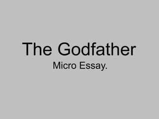 The Godfather
   Micro Essay.
 
