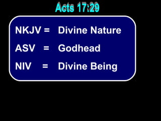 NKJV =
ASV =
NIV =
Divine Nature
Godhead
Divine Being
 