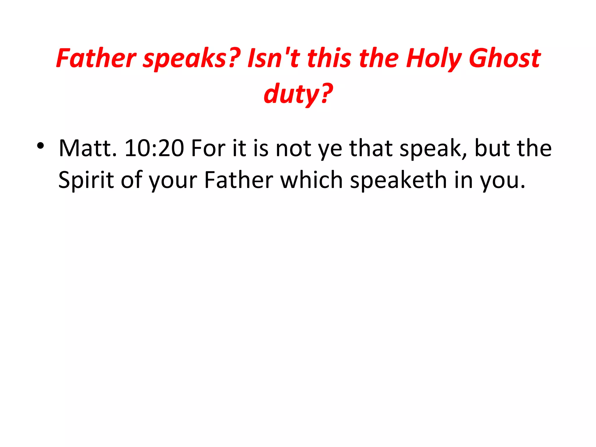 Father speaks? Isn't this the Holy Ghost duty? Matt. 10:20 For it is not ye that speak, but the Spirit of your Father which speaketh in you.  