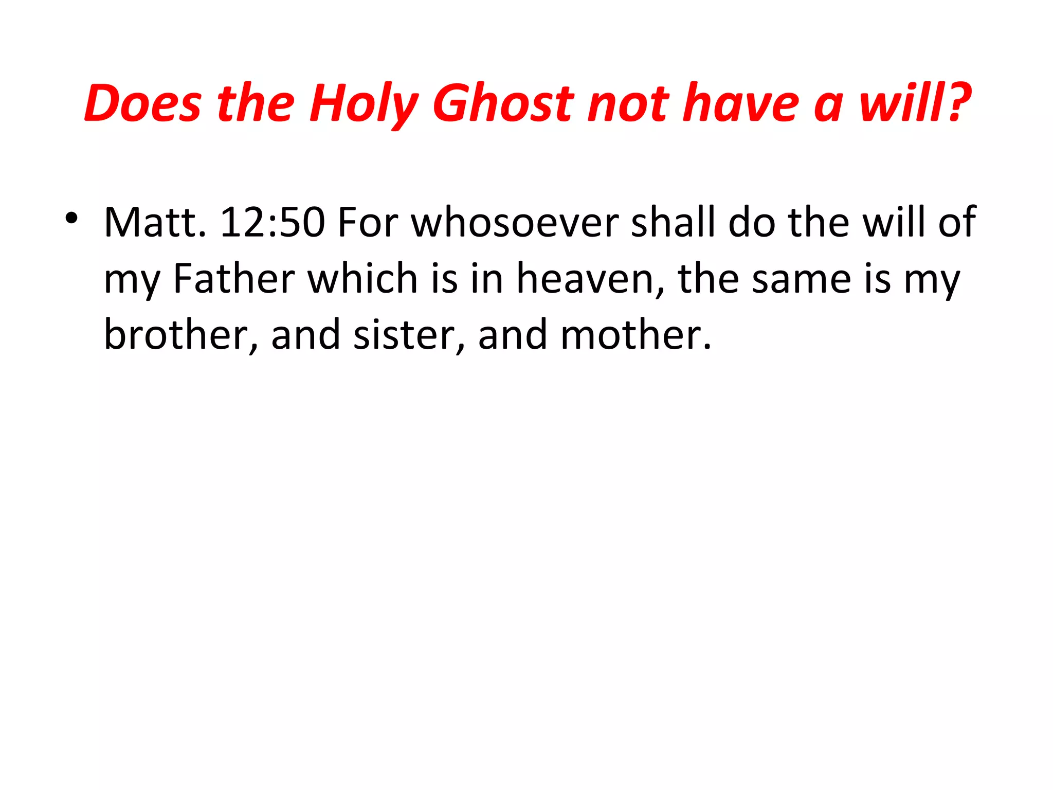 Does the Holy Ghost not have a will? Matt. 12:50 For whosoever shall do the will of my Father which is in heaven, the same is my brother, and sister, and mother.  