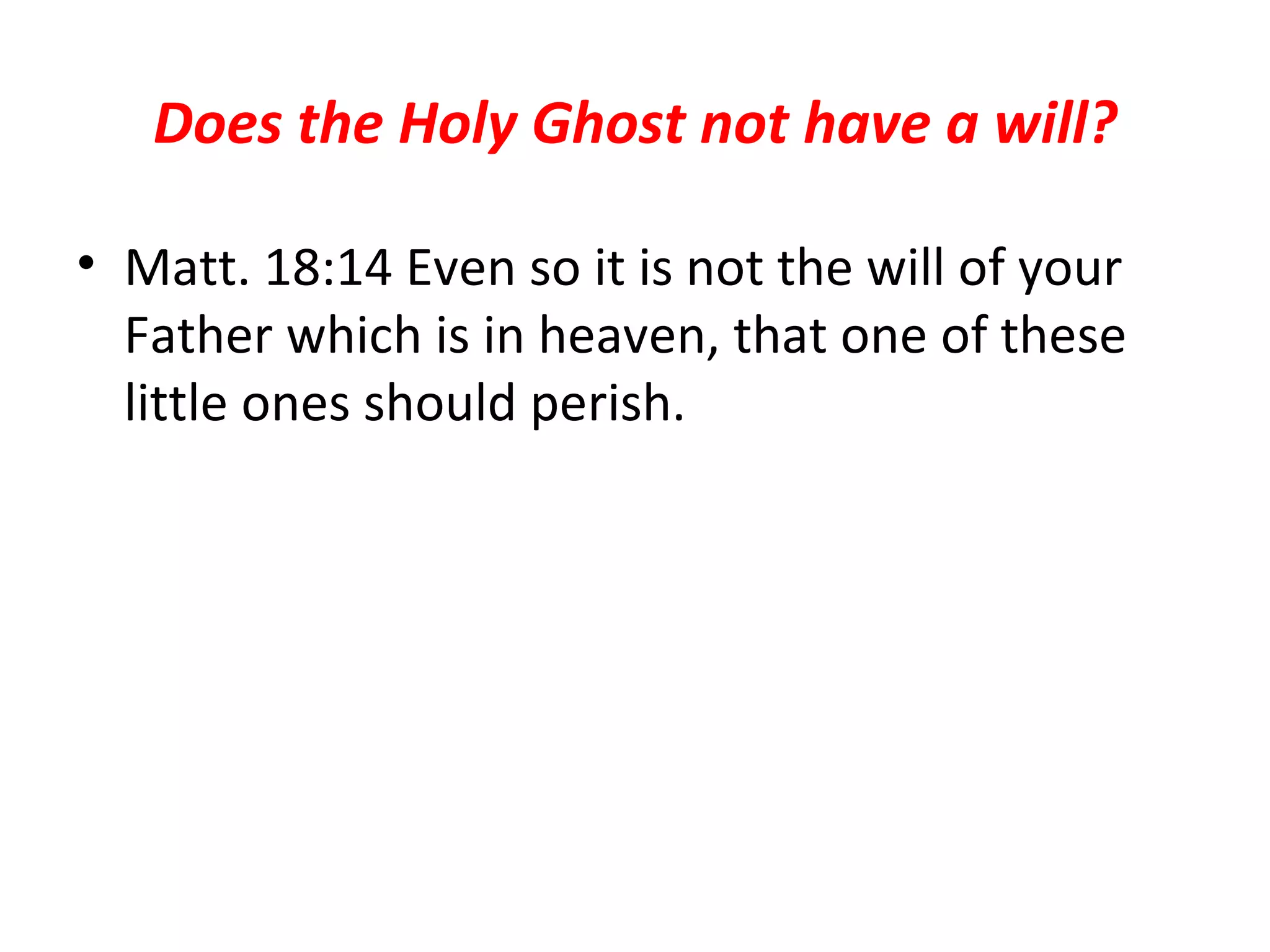 Does the Holy Ghost not have a will? Matt. 18:14 Even so it is not the will of your Father which is in heaven, that one of these little ones should perish.  