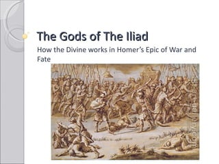 The Gods of The Iliad
How the Divine works in Homer’s Epic of War and
Fate
 