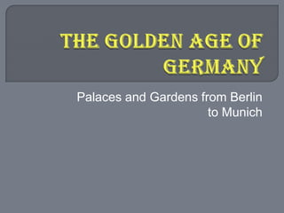 The Golden Age of Germany Palaces and Gardens from Berlin to Munich 