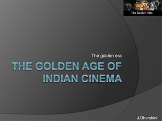 The golden era
J.Dharshini
 