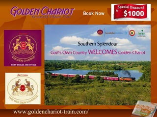 www.goldenchariot-train.com/
Book Now
 