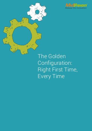 The Golden
Configuration:
Right First Time,
Every Time
 