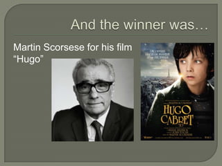  Michel  Hazanavicius - The Artist
 Nat Faxon, Alexander Payne, Jim Rash -
  The Descendants
 George Clooney, Grant Hes...