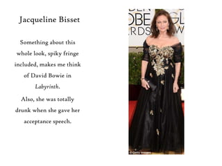 Jacqueline Bisset
Something about this
whole look, spiky fringe
included, makes me think
of David Bowie in

Labyrinth.
Als...