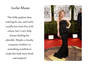 Leslie Mann
The frilly peplum does
nothing for me, and Leslie
usually has more fun with
colour, but I can‟t help

always f...