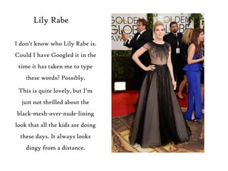 Lily Rabe
I don‟t know who Lily Rabe is.
Could I have Googled it in the
time it has taken me to type
these words? Possibly...