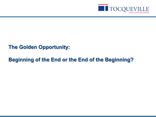 The Golden Opportunity:
Beginning of the End or the End of the Beginning?
	
  
	
  
	
  
	
  	
  
T
 
