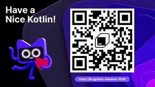 Have a
Nice Kotlin!
https://jb.gg/kmp-shipaton-2026
 