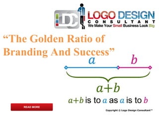 Copyright © Logo Design Consultant™ READ MORE “ The Golden Ratio of Branding And Success” 