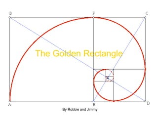 The Golden Rectangle




      By Robbie and Jimmy
 