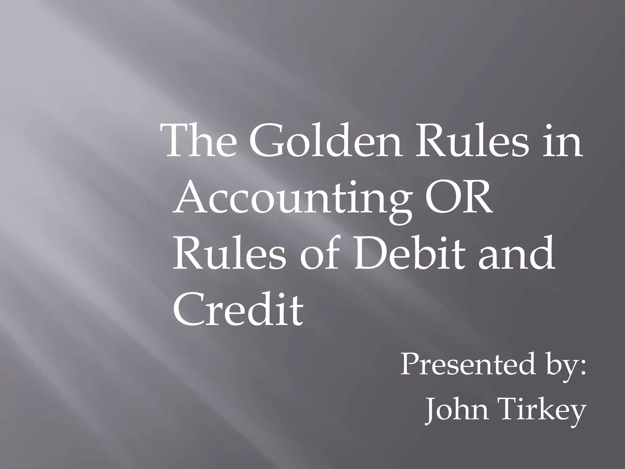 The golden rules in accounting or rules of debit and credit | PPTX ...