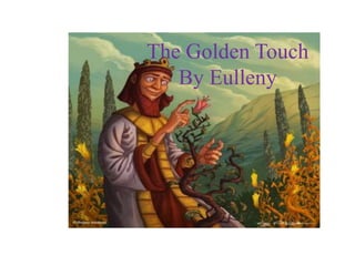The Golden Touch
   By Eulleny
 