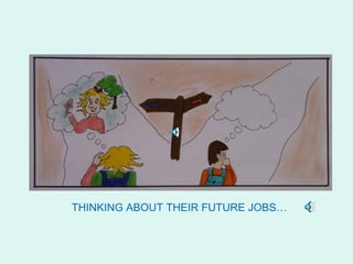 THINKING ABOUT THEIR FUTURE JOBS…
 