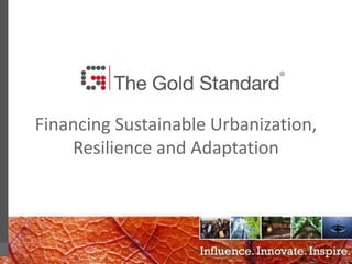 0
Financing Sustainable Urbanization,
Resilience and Adaptation
 