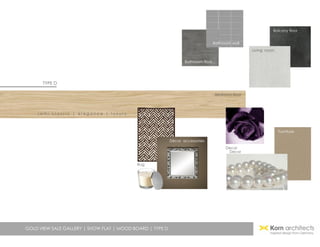 GOLD VIEW SALE GALLERY | SHOW FLAT | MOOD BOARD | TYPE D
s e m i c l a s s i c | e l e g a n c e | l u x u r y
TYPE D
Bathroom floor
Bathroom wall
Balcony floor
Living room
Decor
Furniture
Color
Décor accessories
Decor
Bedroom floor
Rug
 