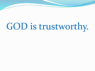 GOD is trustworthy. 
 
