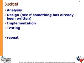 Budget Analysis Design (see if something has already been written) Implementation Testing repeat 