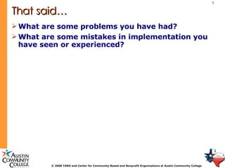 That said… What are some problems you have had? What are some mistakes in implementation you have seen or experienced? 