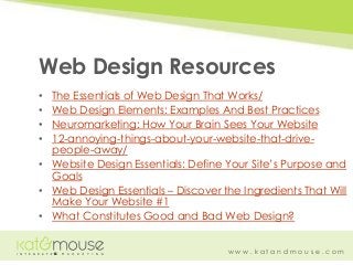 w w w . k a t a n d m o u s e . c o m
• The Essentials of Web Design That Works/
• Web Design Elements: Examples And Best ...