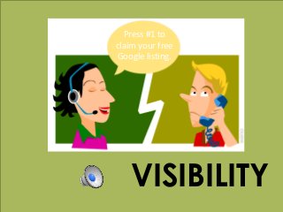 w w w . k a t a n d m o u s e . c o m
VISIBILITY
Press #1 to
claim your free
Google listing.
 