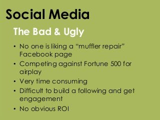 w w w . k a t a n d m o u s e . c o m
The Bad & Ugly
Social Media
• No one is liking a “muffler repair”
Facebook page
• Co...